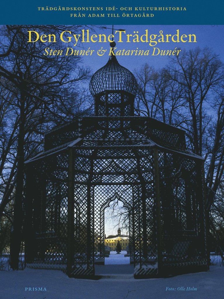 Sten Dunér, Katarina Dunér - Den gyllene trädgården : trädgårdskonstens idé- och kulturhistoria från Adam till örtagård, Inbunden
