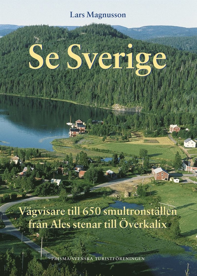 Se Sverige (STF) : Vägvisare till 650 smultronställen från Ales stenar till Överkalix
