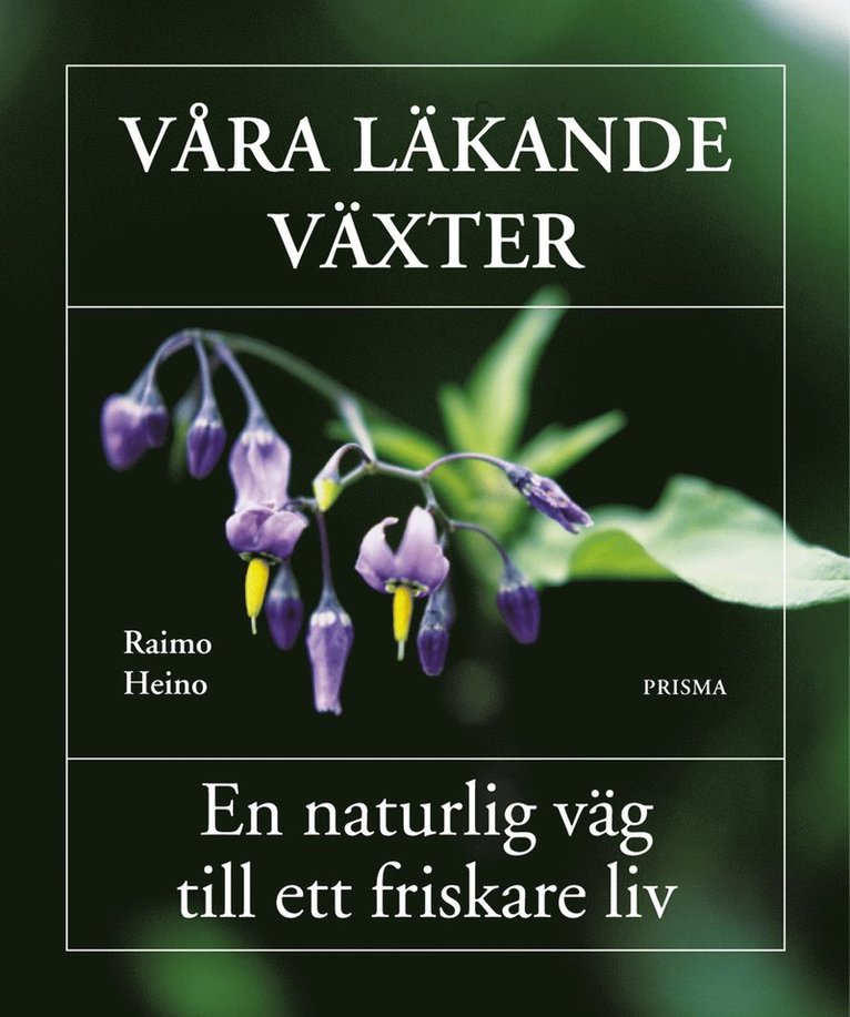 Raimo Heino - Våra läkande växter : En naturlig väg till ett friskare liv, Inbunden