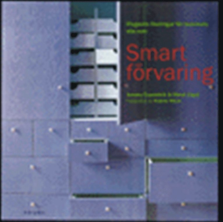 Smart förvaring : eleganta lösningar för hemmets alla rum