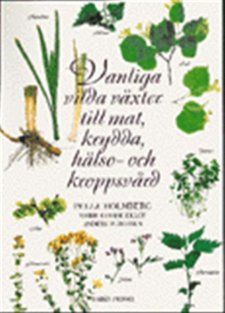 Vanliga vilda växter till mat, krydda, hälso- och kroppsvård