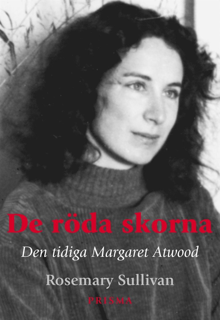 Rosemary Sullivan - De röda skorna : Den tidiga Margaret Atwood, Inbunden