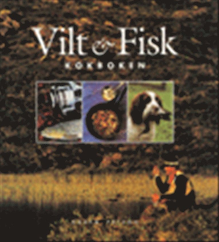 Vilt & Fisk : Kokboken