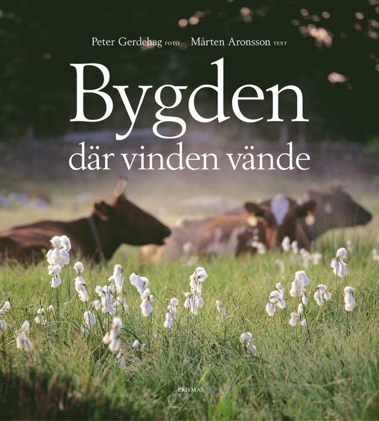Peter Gerdehag, Mårten Aronsson - Bygden där vinden vände : människor och natur i ett levande odlingslandskap, Inbunden