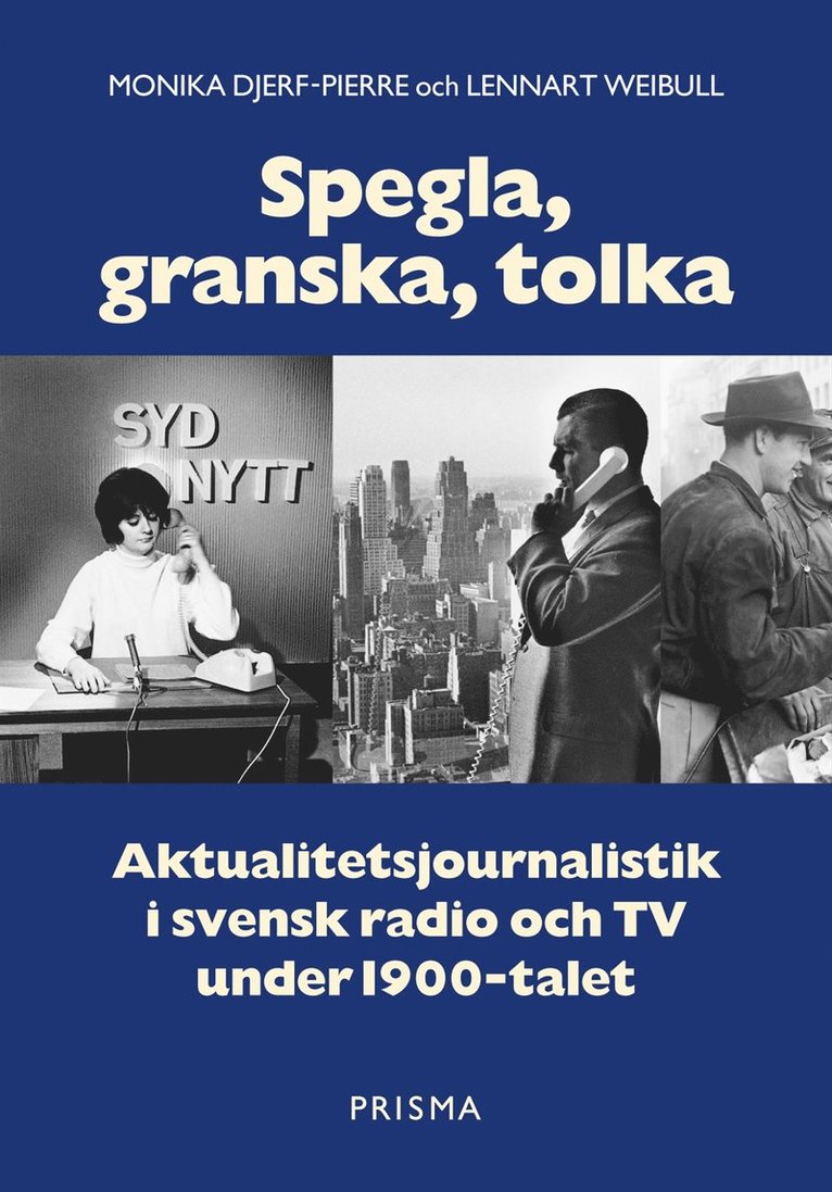 Monika Djerf-Pierre, Lennart Weibull - Spegla, granska, tolka : Aktualitetsjournalistik i svensk radio och TV under 1900-talet, Inbunden