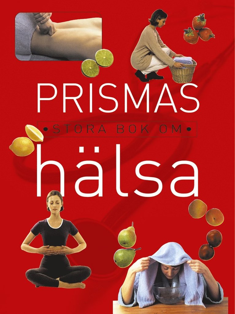 Prismas stora bok om hälsa : Hela familjens läkarbok