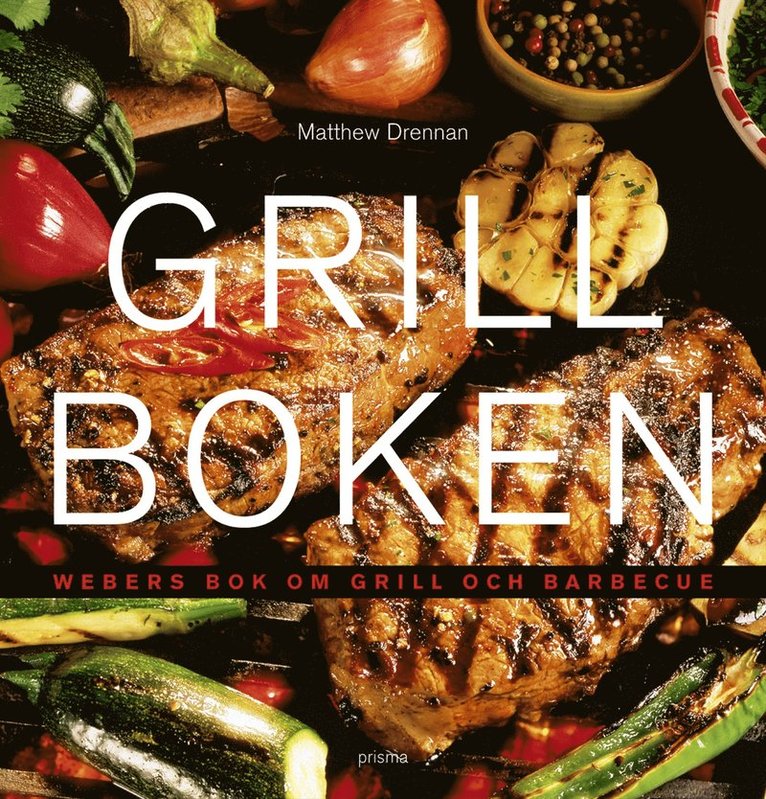 Matthew Drennan - Grillboken : Weber''s bok om grill och barbecue, Inbunden