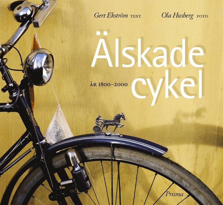 Gert Ekström - Älskade cykel : År  1800-2000, Inbunden