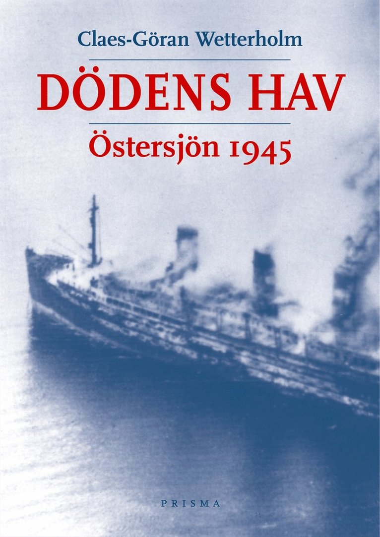 Claes-Göran Wetterholm - Dödens hav : Östersjön 1945, Inbunden