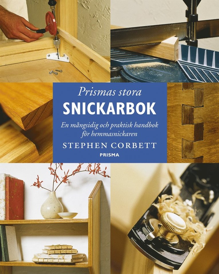 Stephen Corbett - Prismas stora snickarbok : En mångsidig och praktisk handbok för hemmasnickaren, Inbunden