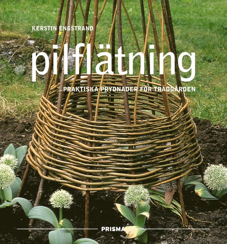 Pilflätning : Praktiska prydnader för trädgården