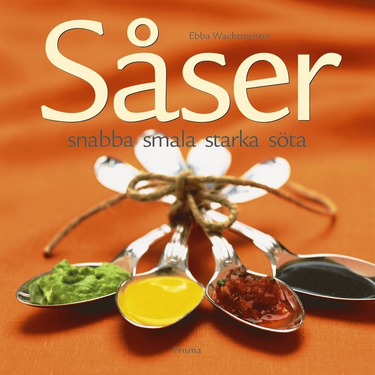 Såser : Snabba, smala, starka, söta