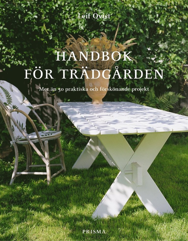 Leif Qvist - Handbok för trädgården : Mer än 50 praktiska och förskönande projekt, Kartonnage