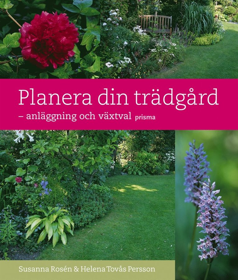 Helena Tovås Persson, Susanna Rosén - Planera din trädgård : - anläggning och växtval, Inbunden
