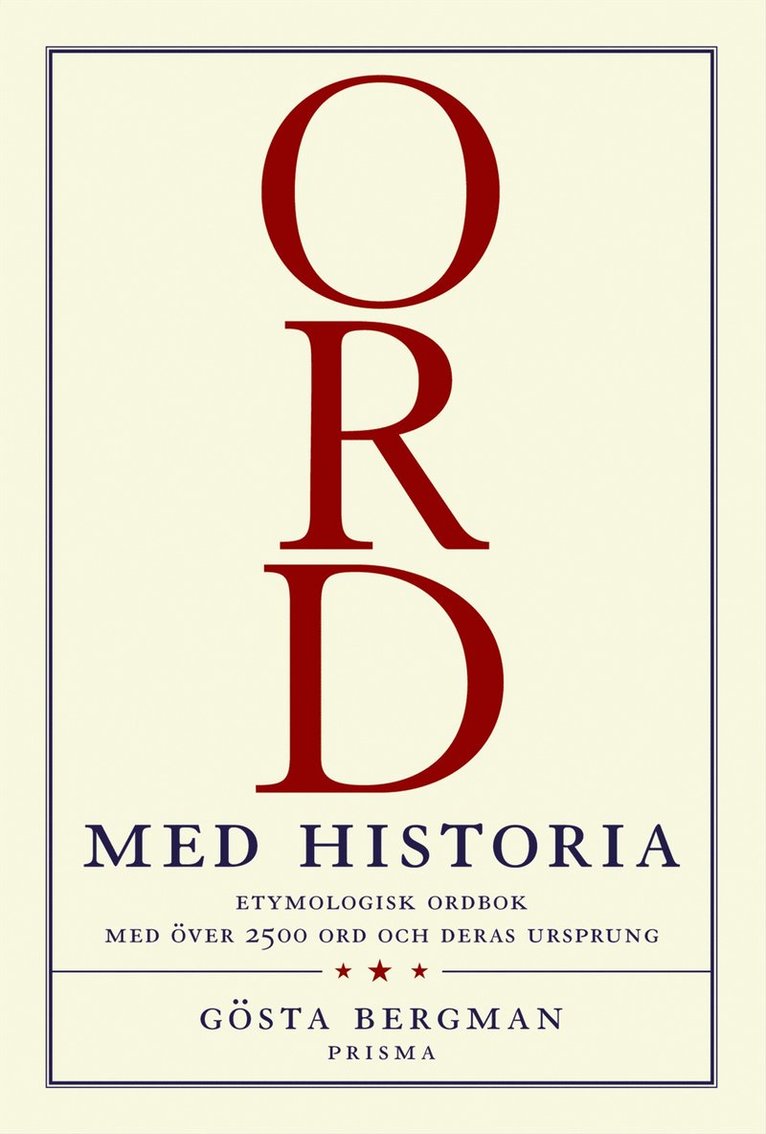 Ord med  historia : Etymologisk uppslagsbok med över 2 500 svenska ord och deras ursprung