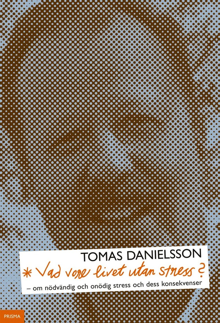 Tomas Danielsson - Vad vore livet utan stress? : om nödvändig och onödig stress och dess konsekvenser, Inbunden