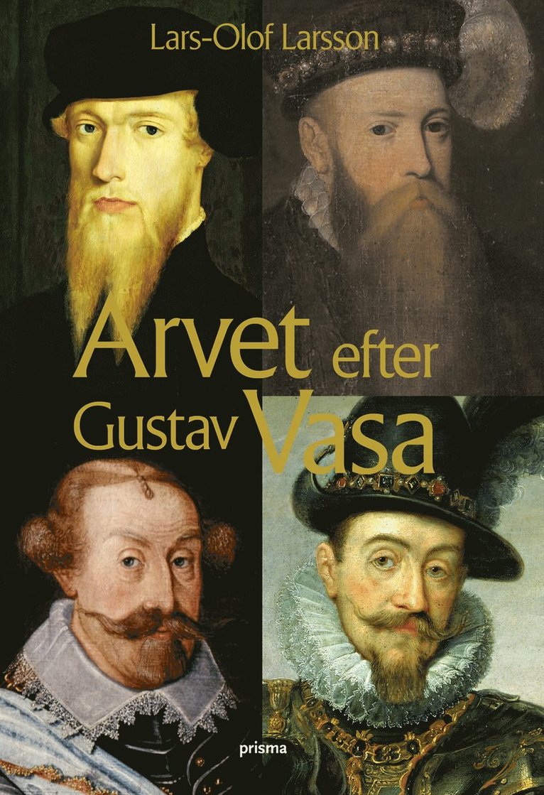 Arvet efter Gustav Vasa : Berättelsen om fyra kungar och ett rike
