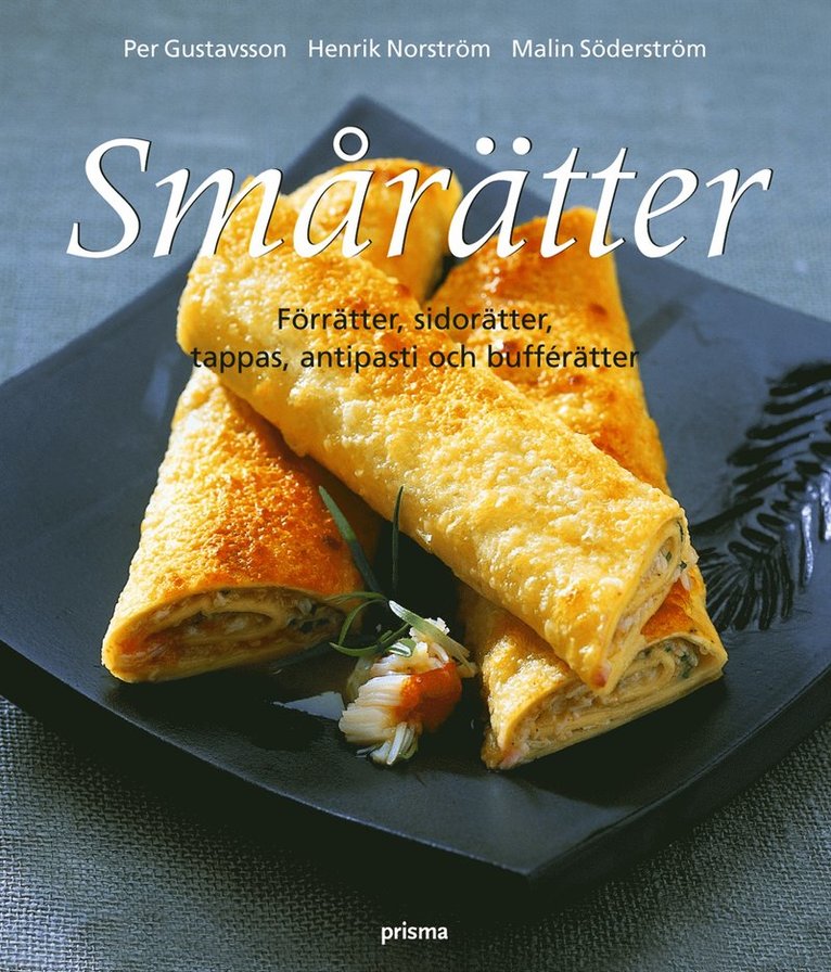 Per Gustafson, Henrik Norström, Malin Söderström, Ebba Wachtmeister - Smårätter : förrätter, sidorätter, tapas, antipasti och bufférätter, Häftad