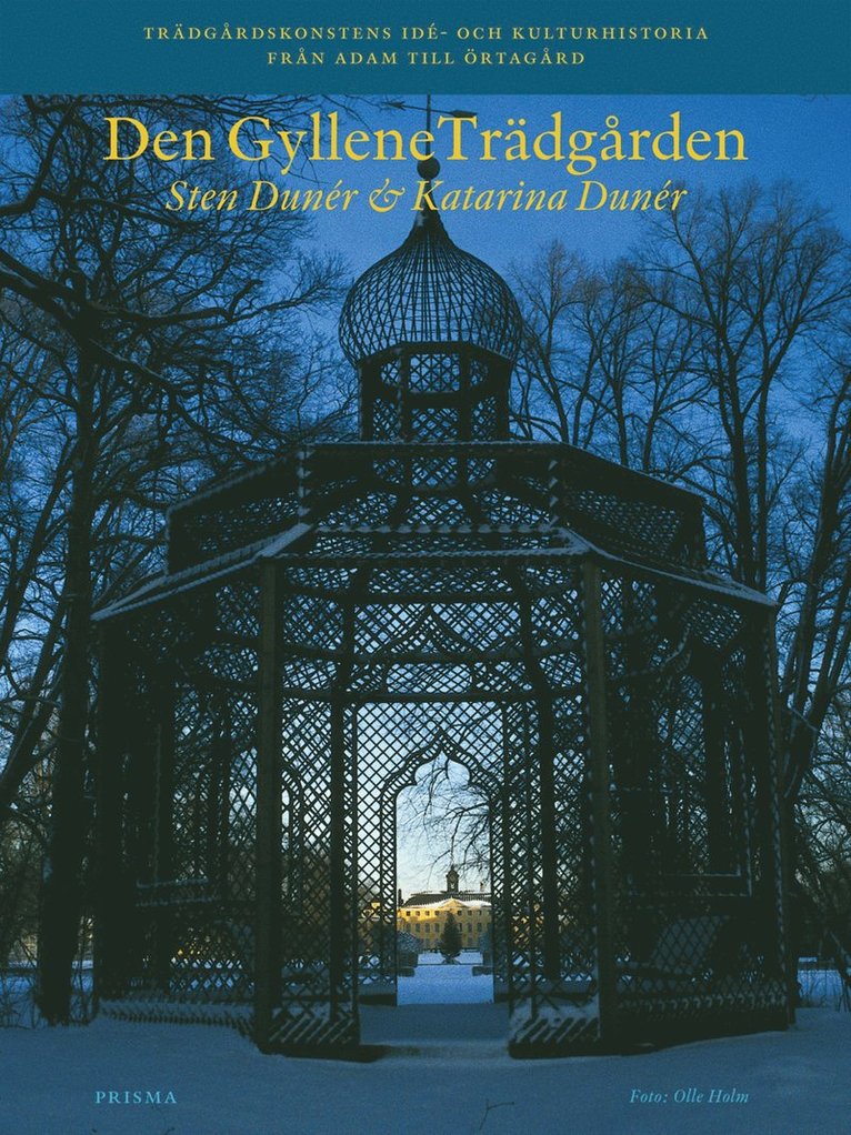 Sten Dunér, Katarina Dunér - Den gyllene trädgården : trädgårdskonstens idé- och kulturhistoria från Adam till Örtagård, Häftad