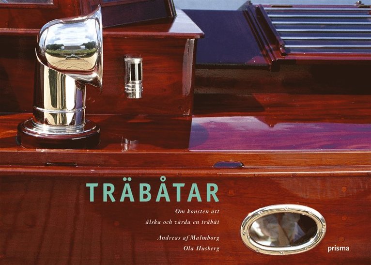 Ola Husberg, Andreas af Malmborg - Träbåtar : om konsten att älska och vårda en träbåt, Häftad
