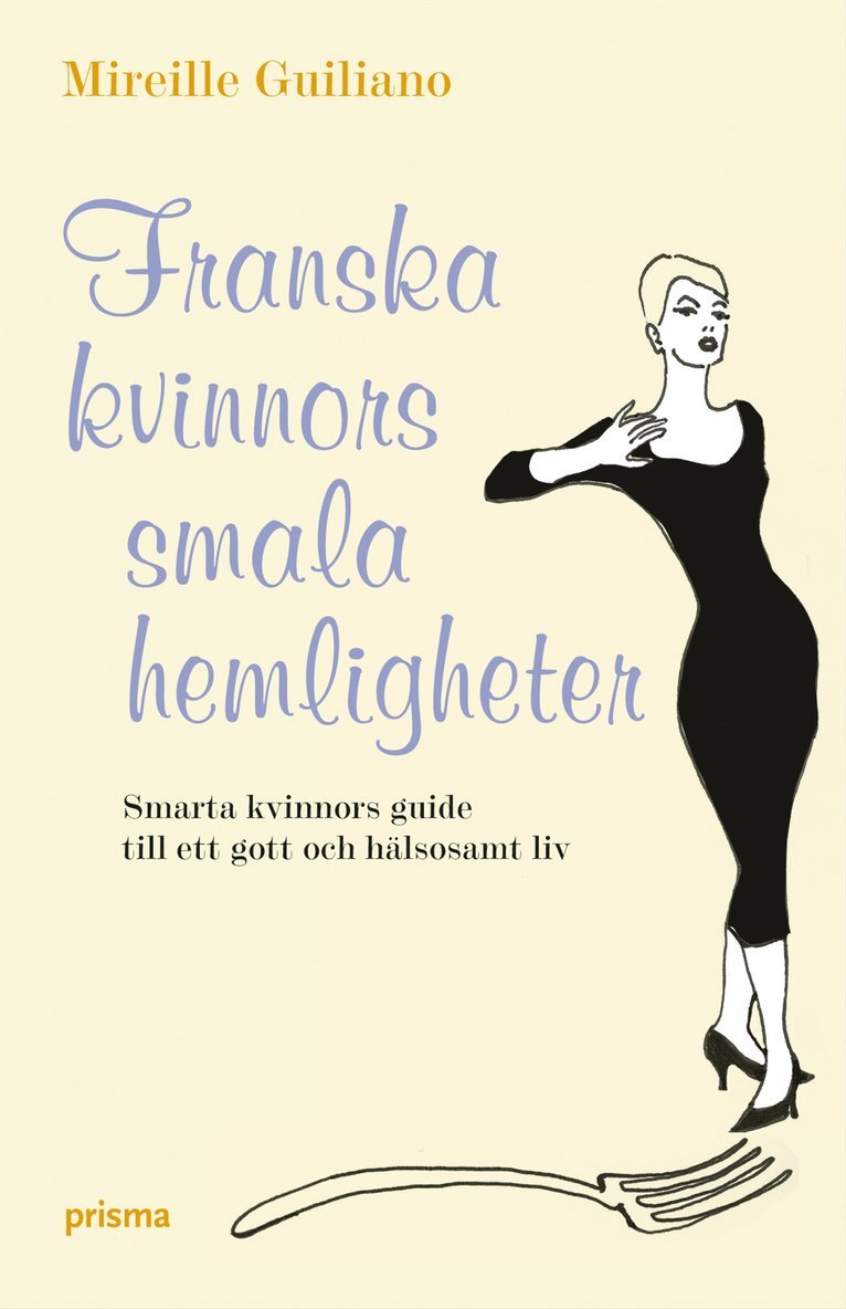 Mireille Guiliano - Franska kvinnors smala hemligheter : smarta kvinnors guide till ett gott och hälsosamt liv, Inbunden