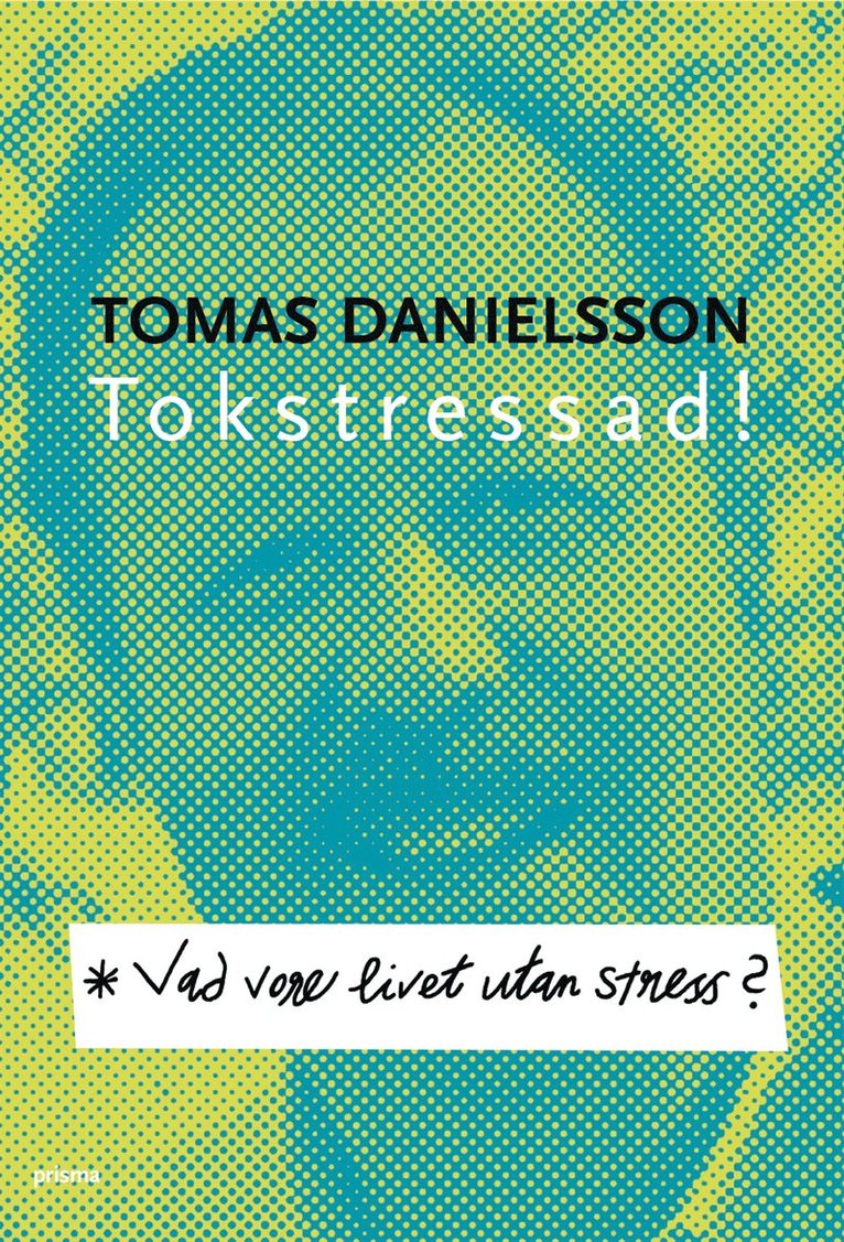 Tomas Danielsson - Vad vore livet utan stress? : om nödvändig och onödig stress och dess konsekvenser, Kartonnage