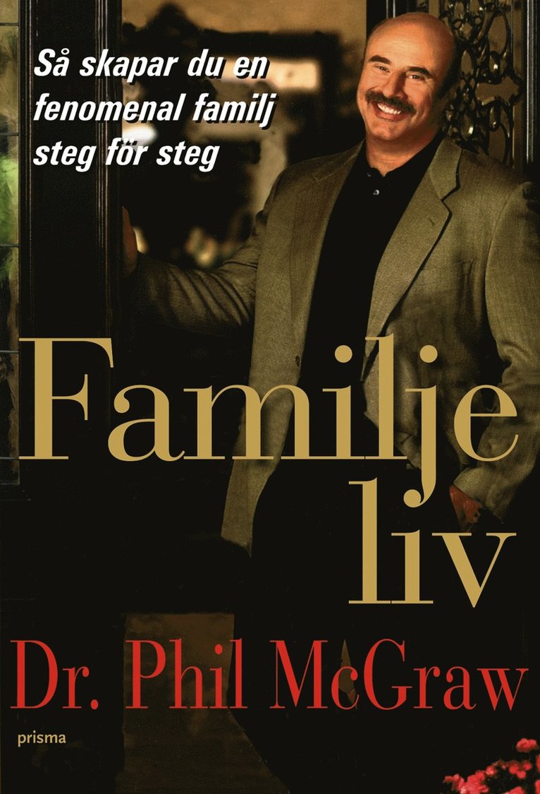 Phillip C. McGraw - Familjeliv : hur du steg för steg skapar en fenomenal familj, Inbunden
