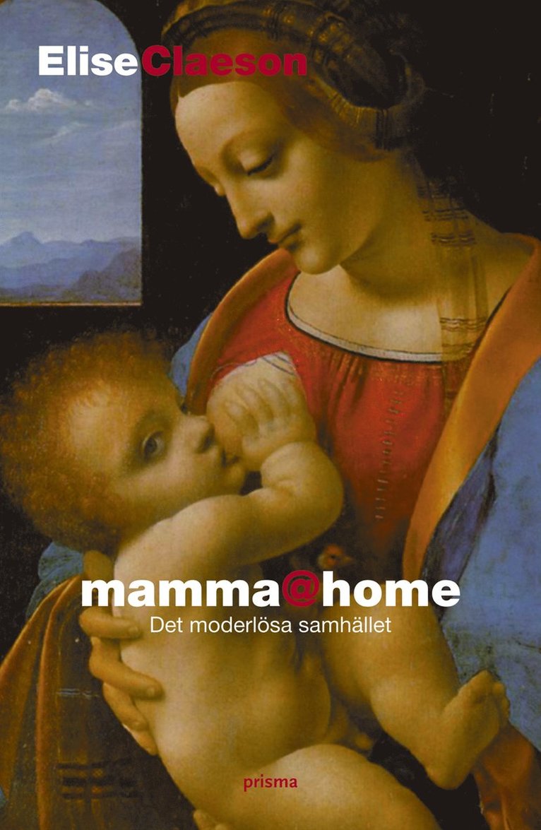 Elise Claeson - mamma@home : det moderlösa samhället, Inbunden