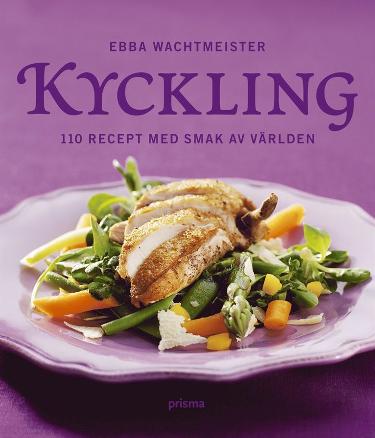 Kyckling : 110 recept med smak av världen