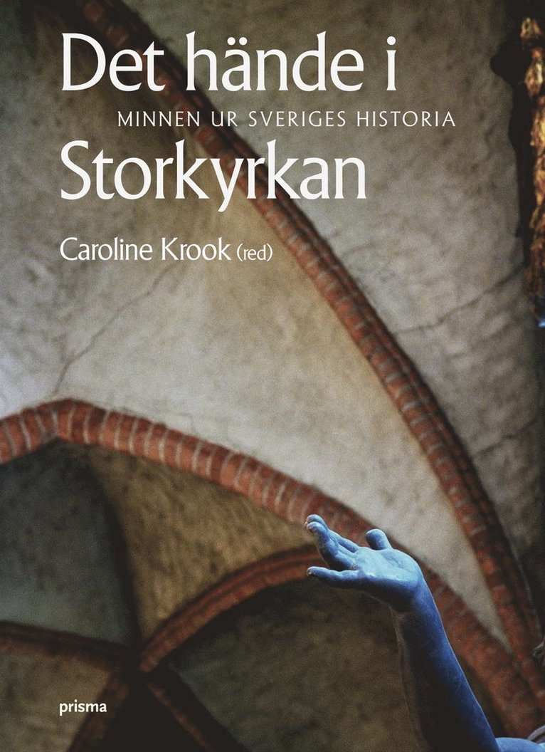 Det hände i Storkyrkan : minnen ur Sveriges historia