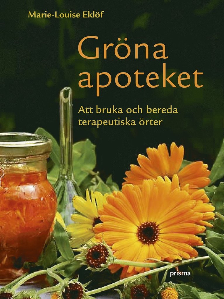 Marie-Louise Eklöf - Gröna apoteket  : att bruka och bereda terapeutiska örter, Inbunden