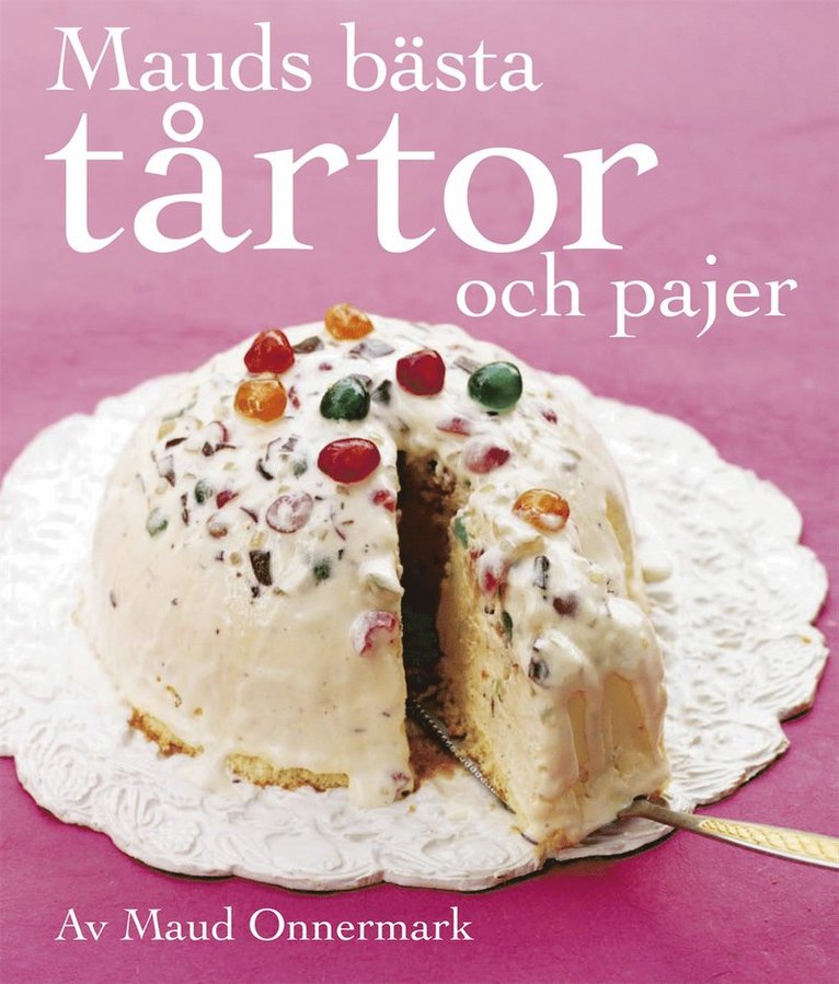 Maud Onnermark - Mauds bästa tårtor  : och pajer, Inbunden