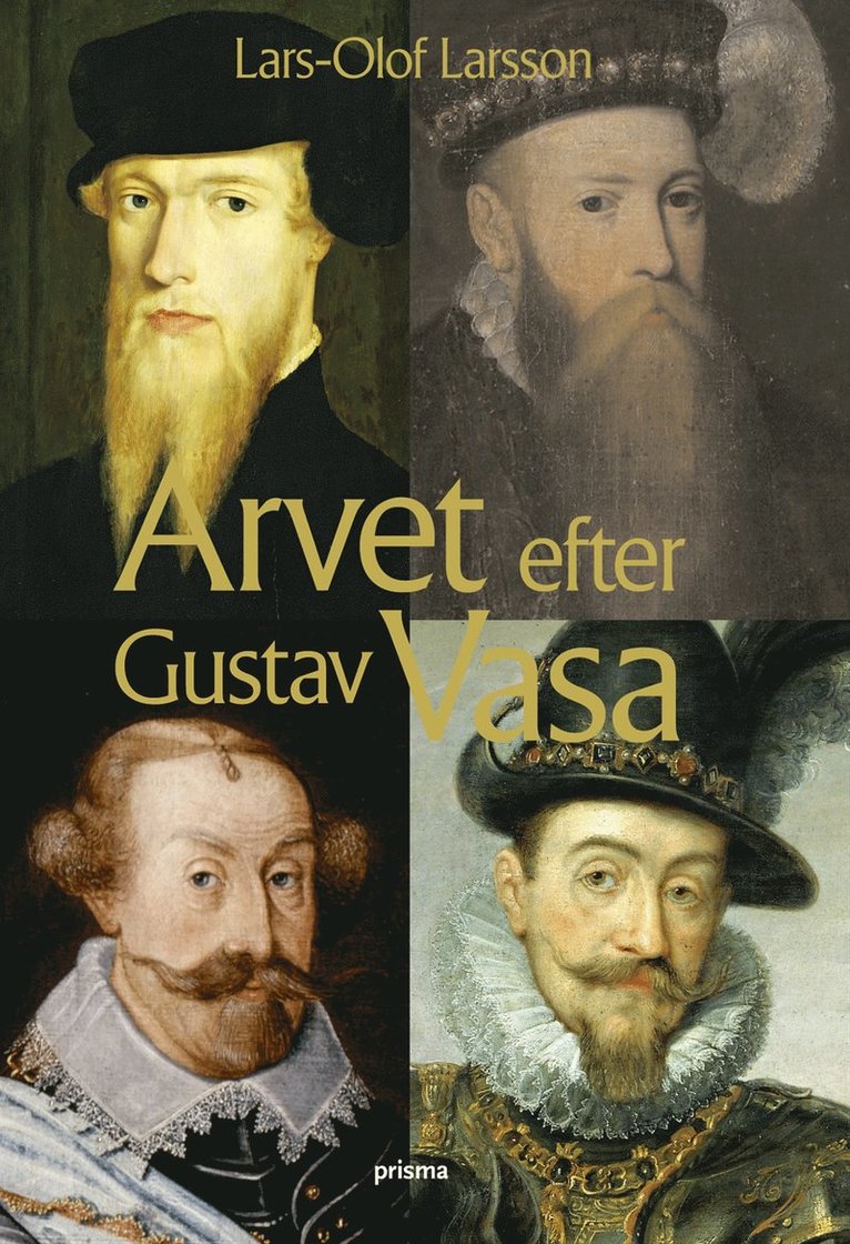 Arvet efter Gustav Vasa : En berättelse om fyra kungar och ett rike