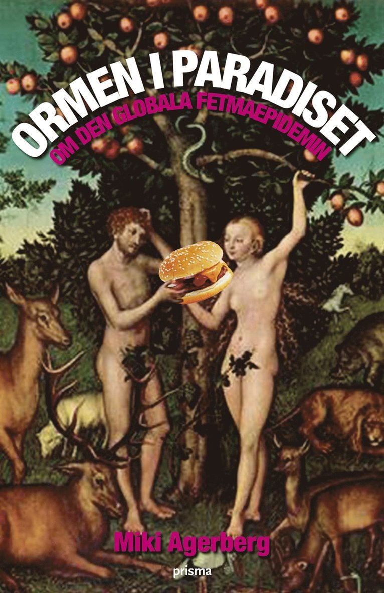 Miki Agerberg - Ormen i paradiset : om den globala fetmaepidemin, Inbunden