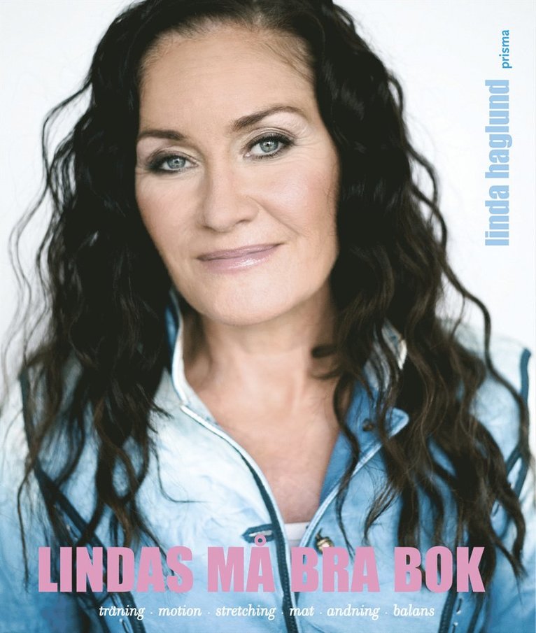 Lindas må bra bok : andning, yoga, stretching, träning, mat, balans