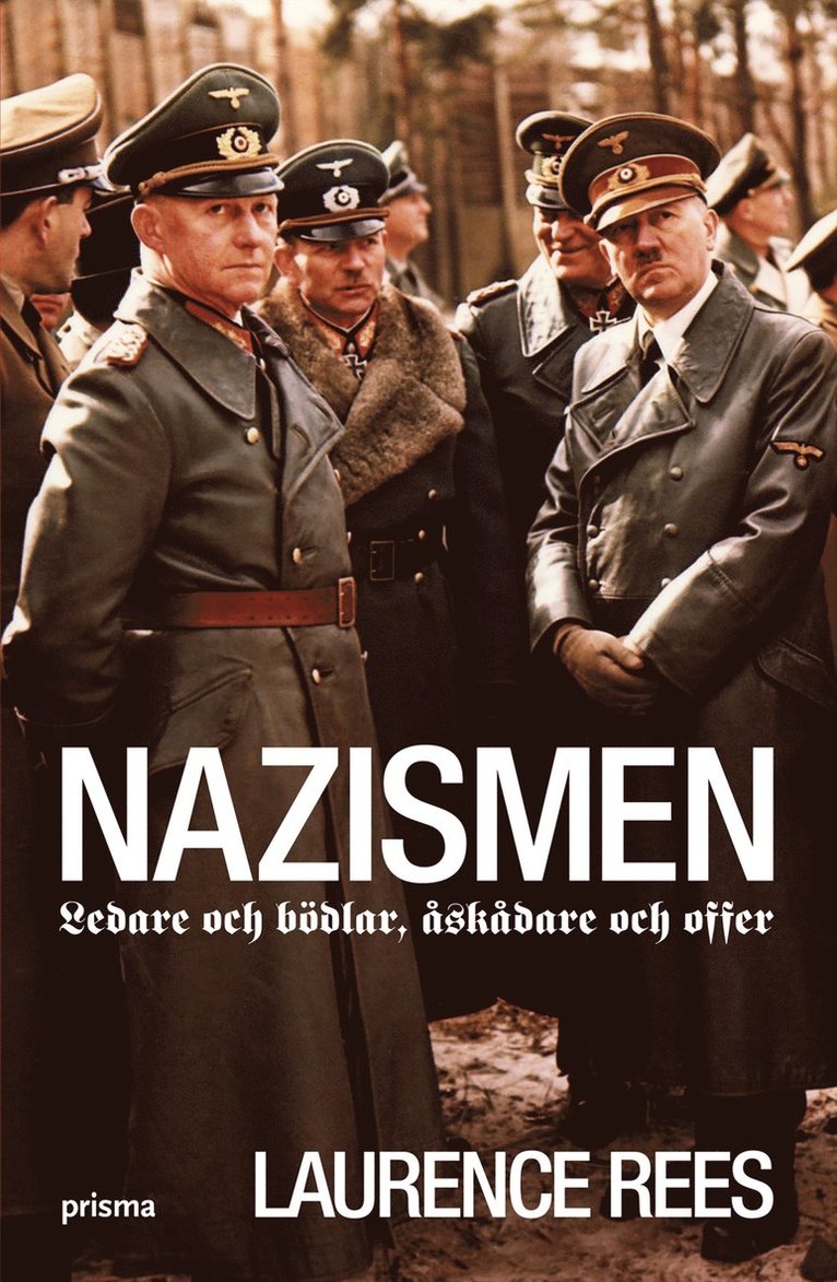 Laurence Rees - Nazismen : ledare och bödlar, åskådare och offer, Inbunden