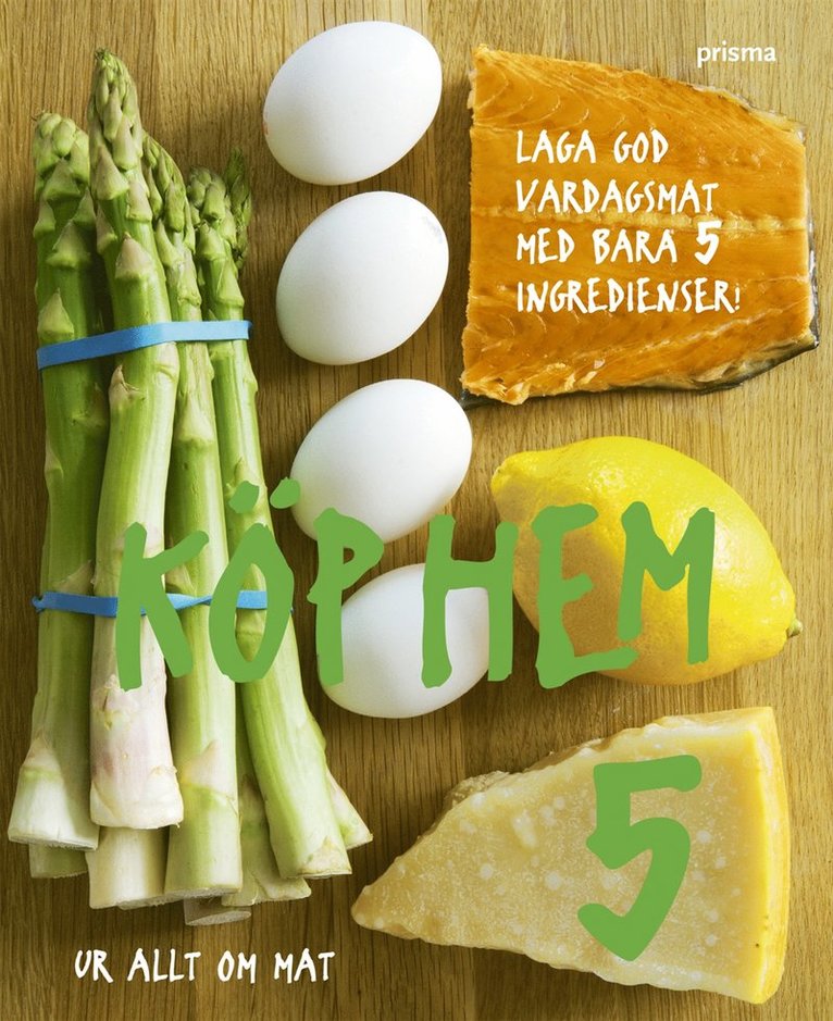 Köp hem 5 : laga god vardagsmat med bara 5 ingredienser : ur Allt om mat