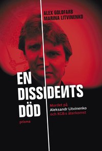 bokomslag En dissidents död : mordet på Aleksandr Litvinenko och KGB:s återkomst