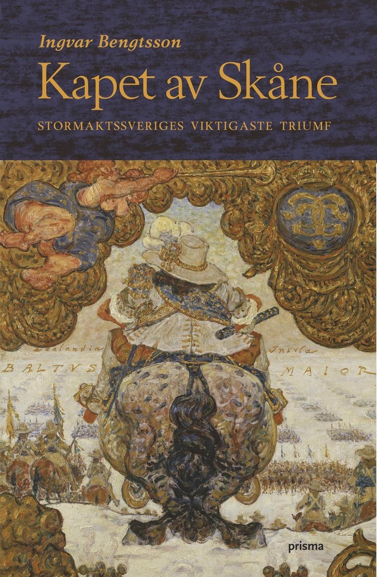 Ingvar Bengtsson - Kapet av Skåne : Stormaktssveriges viktigaste triumf, Inbunden