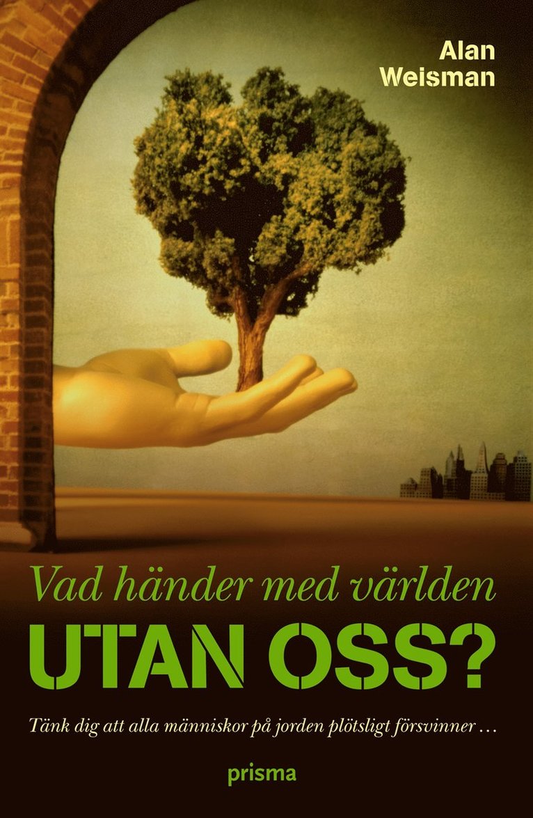 Vad händer med världen utan oss? : tänk dig att alla människor på jorden plötsligt försvinner