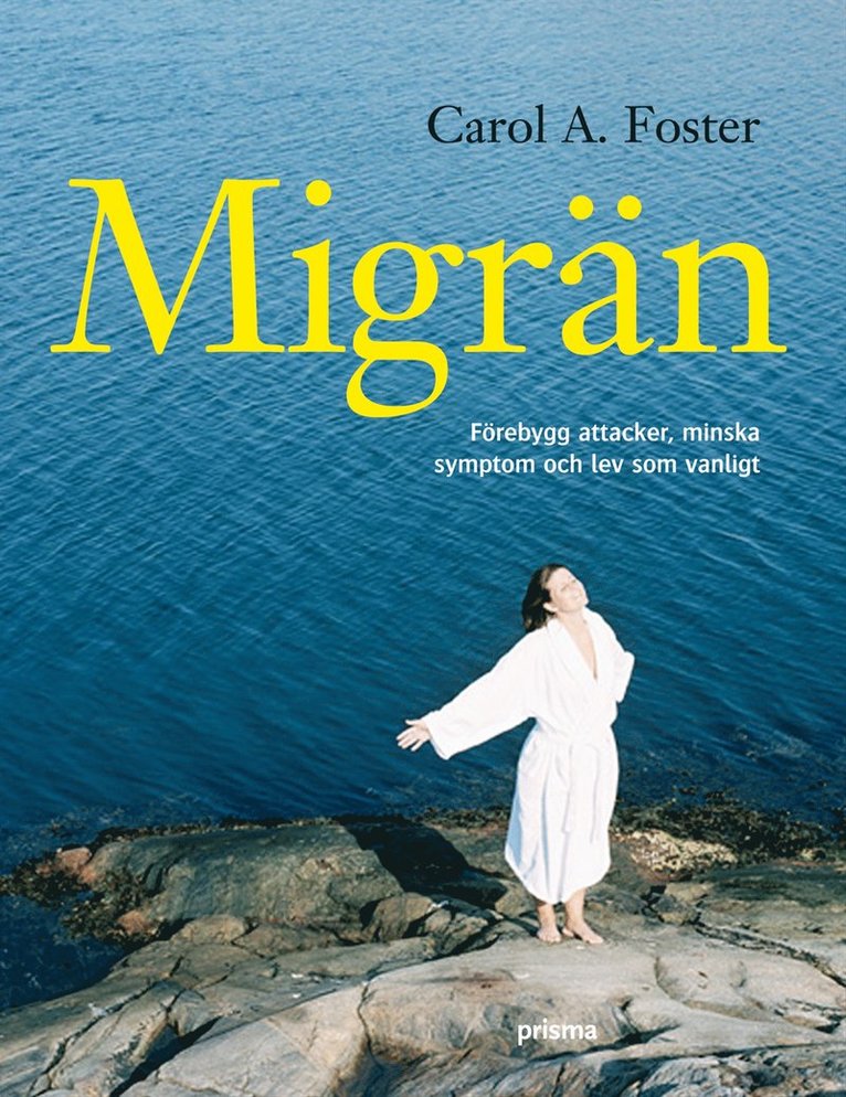 Carol A Foster - Migrän : förebygg anfall, minska symptom och lev som vanligt, Häftad