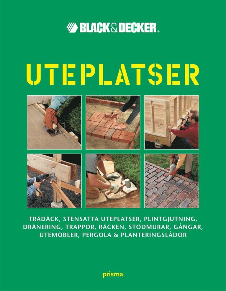 Black & Decker - Uteplatser : trädäck, stensatta uteplatser, plintgjutning, dränering, trappor, räcken, stödmurar, gångar, utemöbler, pergola och planteringslådor, Inbunden