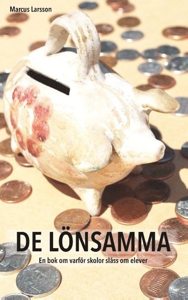 bokomslag De lönsamma : en bok om varför skolor slåss om elever