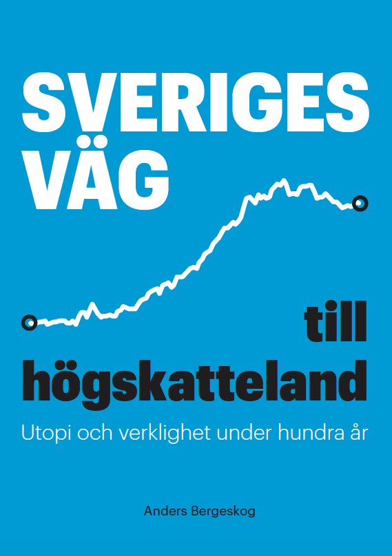 Sveriges väg till högskatteland : utopi och verklighet under hundra år 1