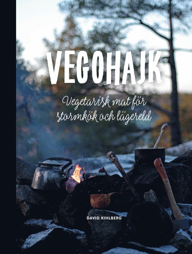 David Kihlberg - Vegohajk : vegetarisk mat för stormkök och lägereld, Häftad