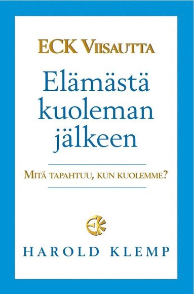 bokomslag ECK Viisautta Elämästä kuoleman jälkeen: Mitä tapahtuu, kun kuolemme?