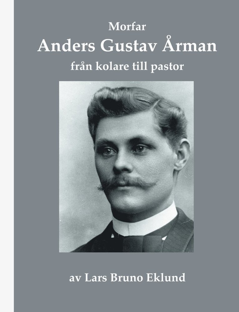 Morfar Anders Gustav Årman : från kolare till pastor 1