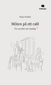 bokomslag Möten på ett café : tre noveller om vänskap