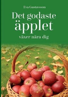 Eva Gustavsson - Det godaste äpplet växer nära dig, Häftad