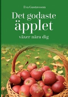 bokomslag Det godaste äpplet växer nära dig